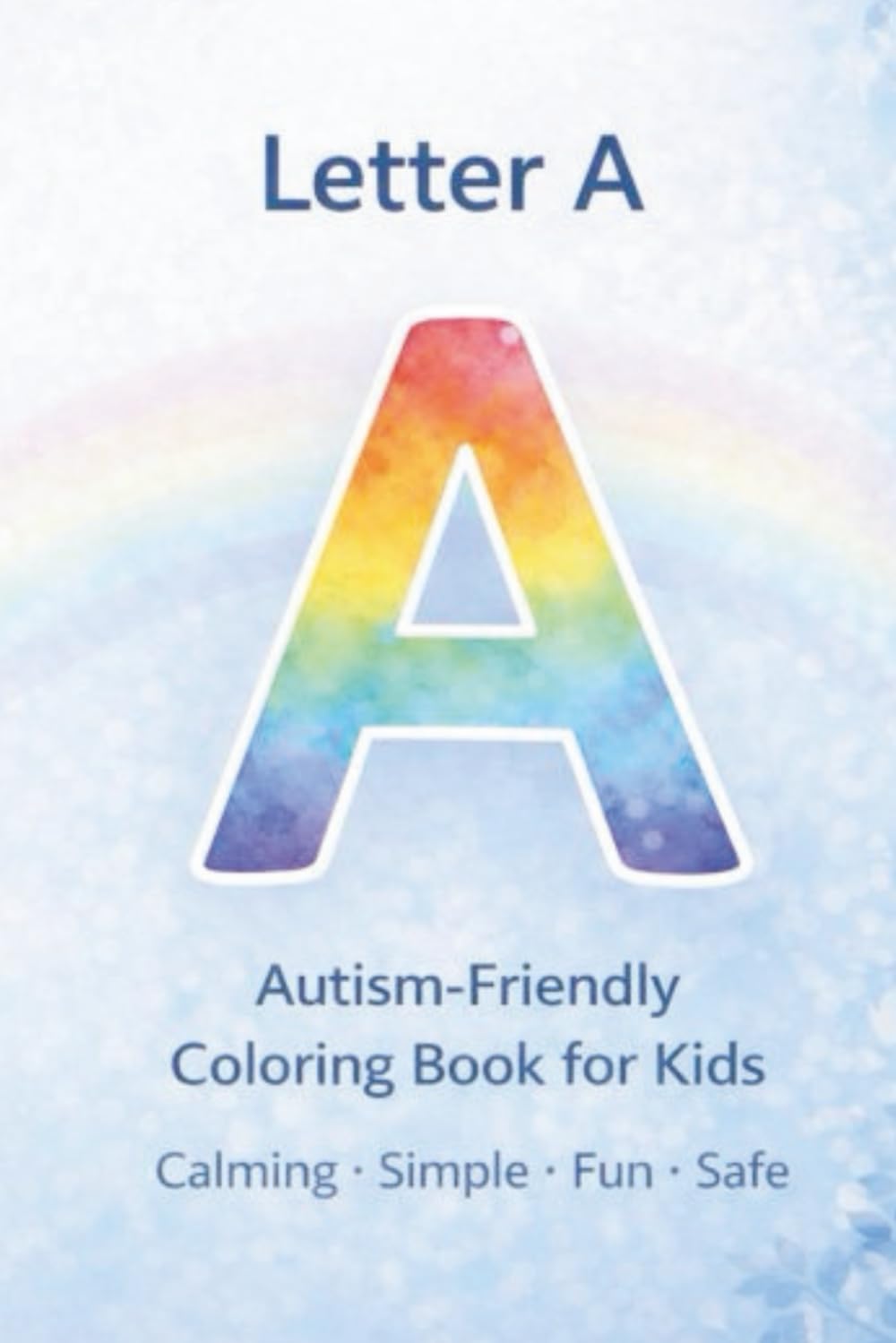 Letter A: Autism-Friendly Coloring Book for Kids: Calming, Simple and Structured Alphabet Coloring Pages (Autism-Friendly Alphabet Coloring Book Series)