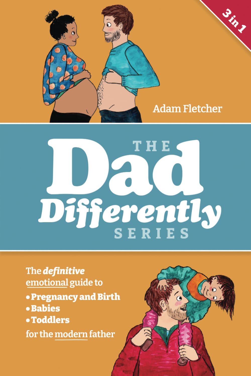 The Complete Dad Differently Series: The Definitive Emotional Guide to Pregnancy, Birth, Babies, and Toddlers for the Modern Father