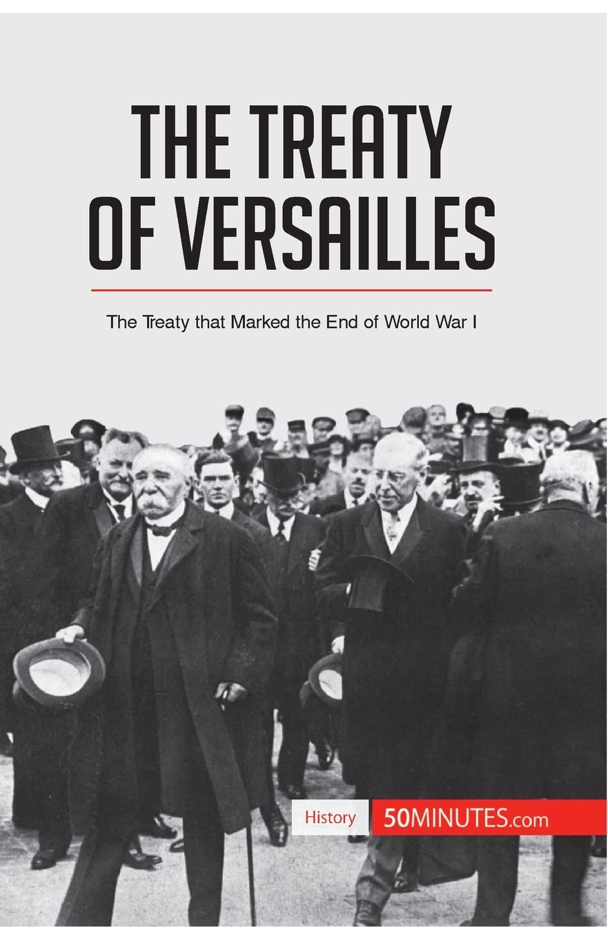 The Treaty of Versailles: The Treaty that Marked the End of World War I ...
