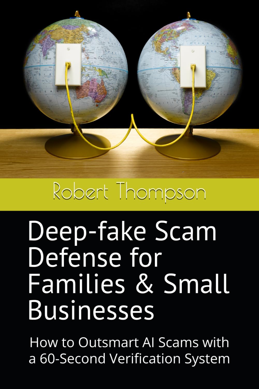 Deep-fake Scam Defense for Families & Small Businesses: How to Outsmart AI Scams with a 60-Second Verification System