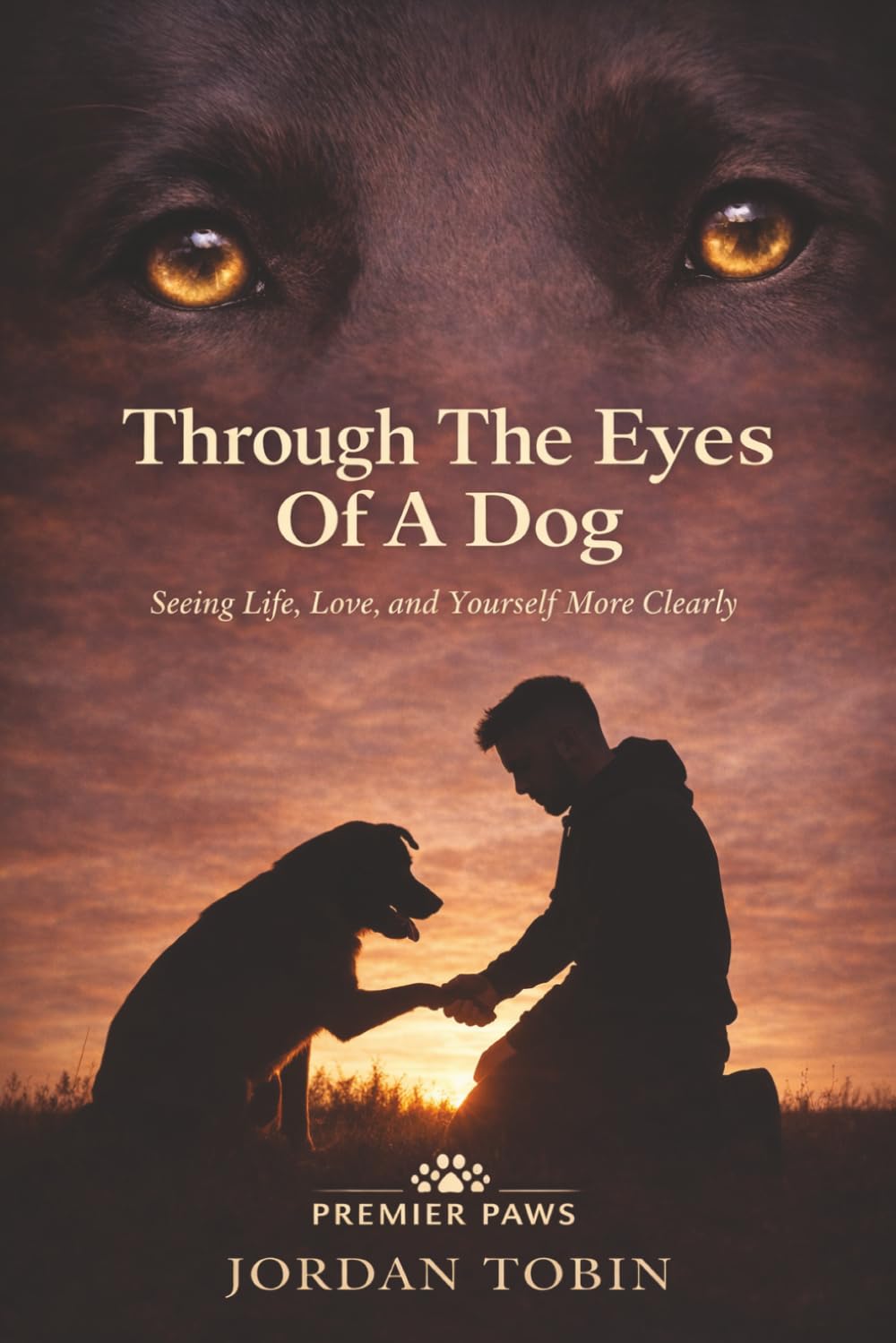 Through The Eyes Of A Dog: Seeing Life, Love, and Yourself More Clearly