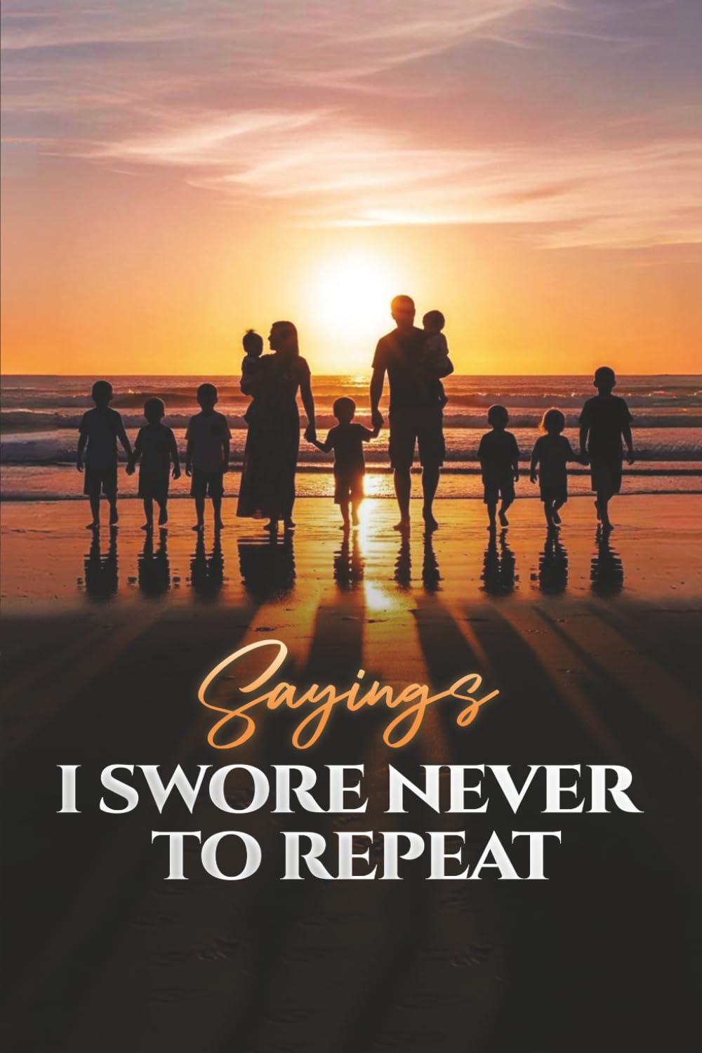 Sayings I Swore Never To Repeat