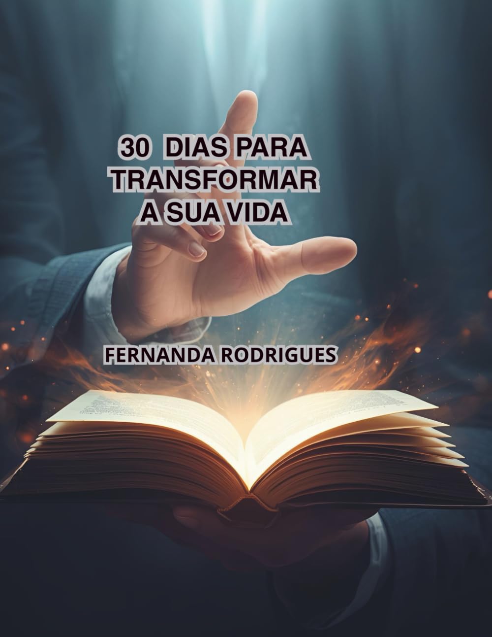 30 DIAS PARA TRANSFORMAR SUA VIDA: Reflexões diárias para renovar sua fé e sua mente