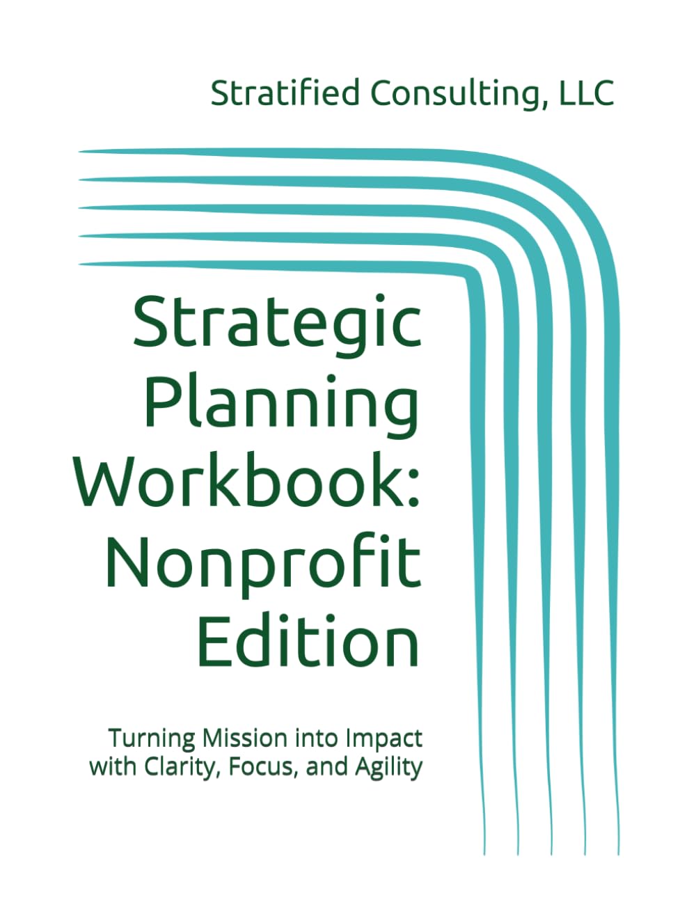 Strategic Planning Workbook: Nonprofit Edition (The Stratified Strategy Series)