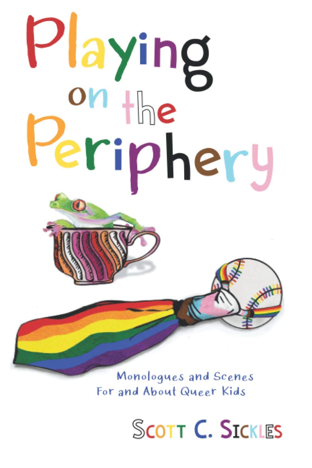 Playing on the Periphery: Monologues and Scenes for and about Queer Kids