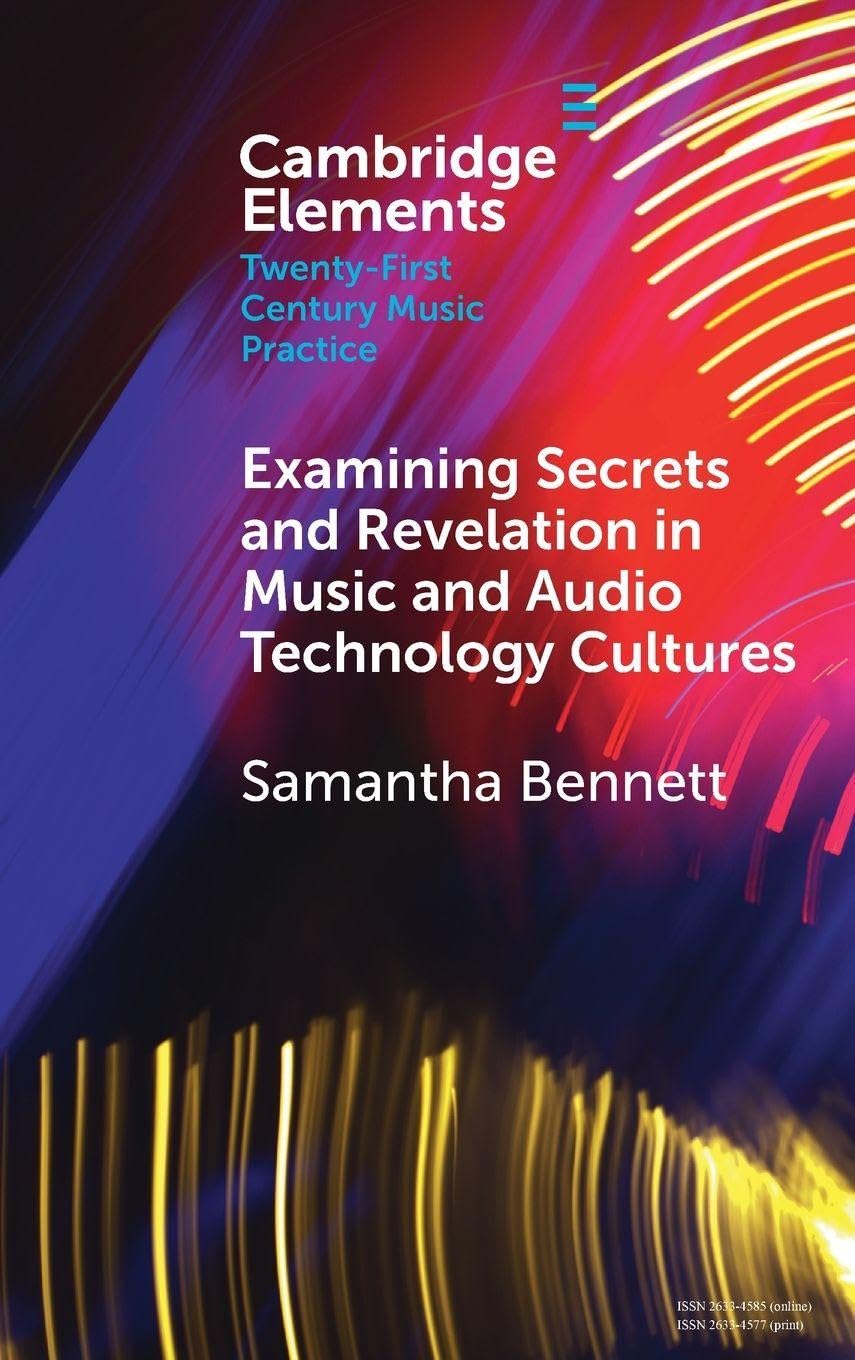 Examining Secrets and Revelation In Music and Audio Technology Cultures (Elements in Twenty-First Century Music Practice)