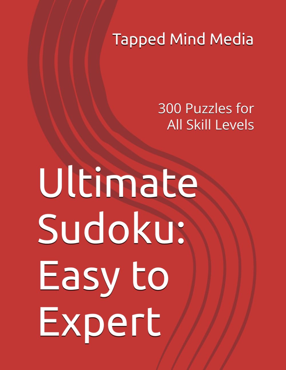 Ultimate Sudoku: Easy to Expert: 300 Puzzles for All Skill Levels