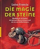  Die Magie der Steine: Weshalb wir sie lieben, sie mit nach Hause nehmen und wie sie uns helfen können