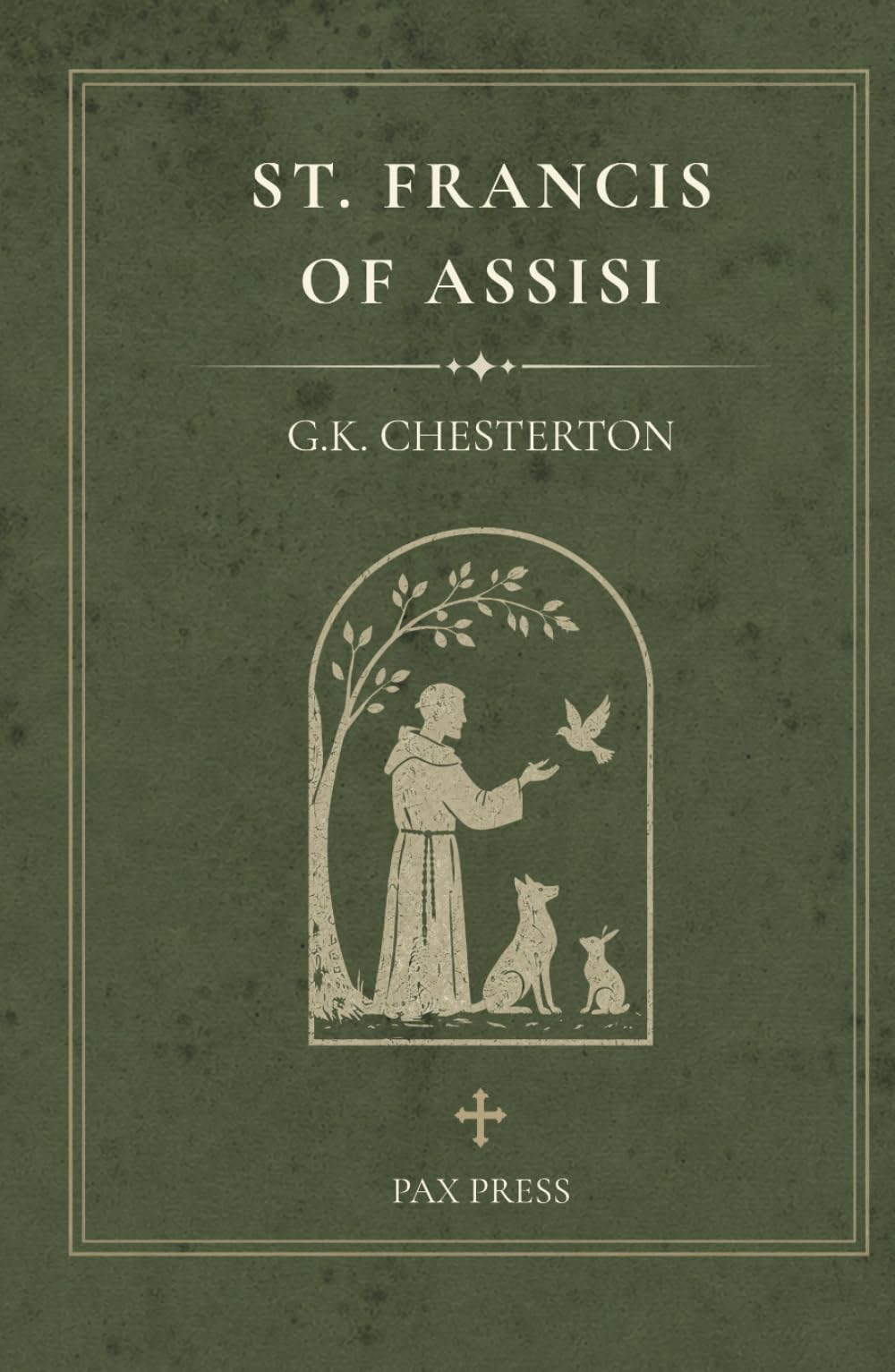 St. Francis of Assisi: A Classic Biography by G. K. Chesterton (The Pax Press Chesterton Collection)