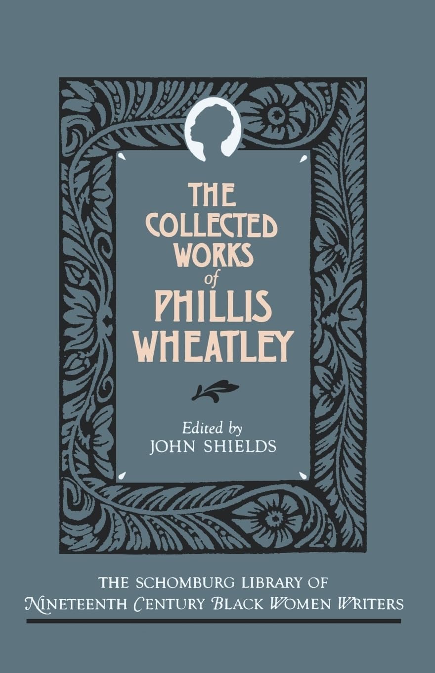 The Collected Works of Phillis Wheatley (The Schomburg Library of Nineteenth-Century Black Women Writers)