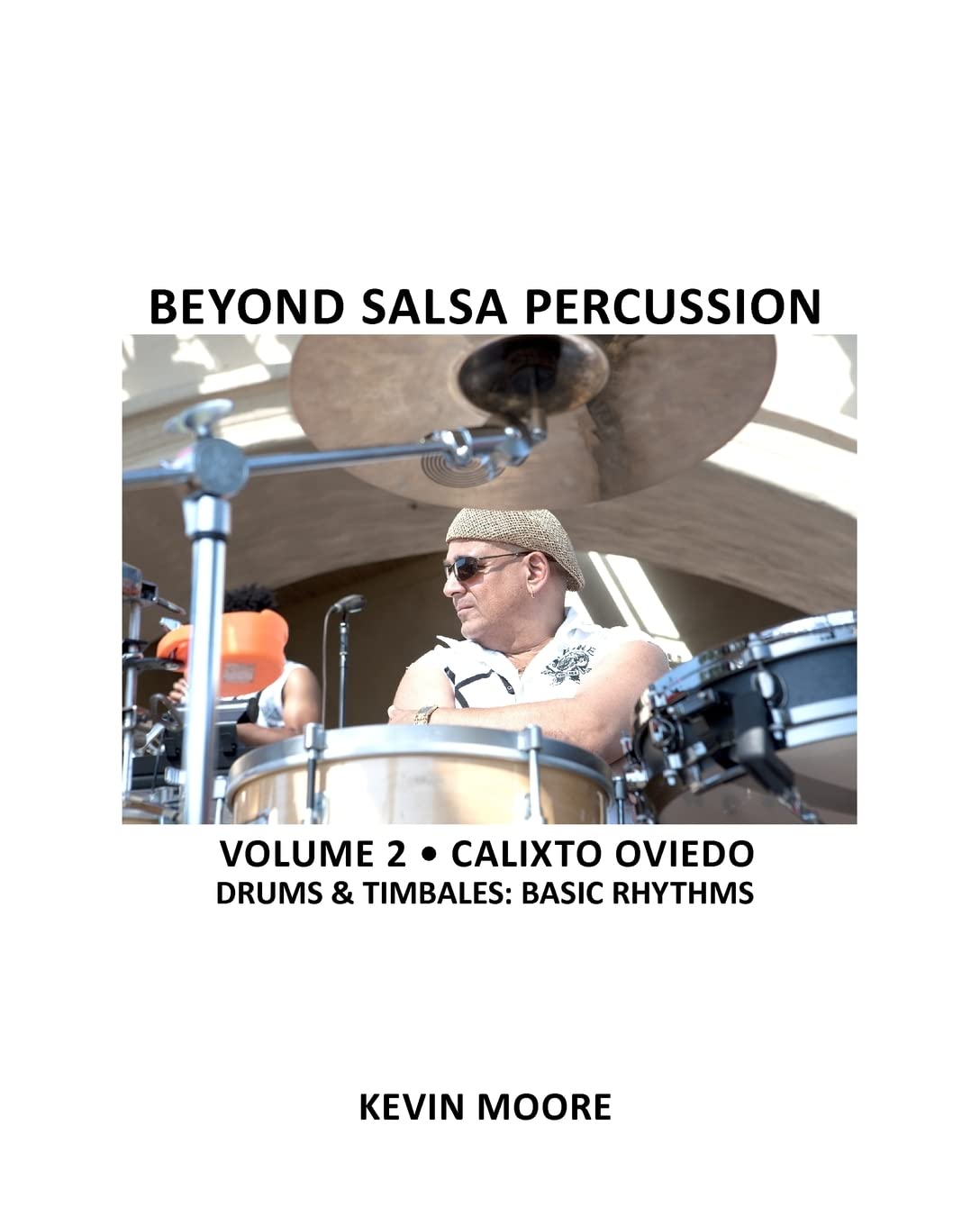 Beyond Salsa Percussion: Calixto Oviedo - Drums & Timbales: Basic Rhythms
