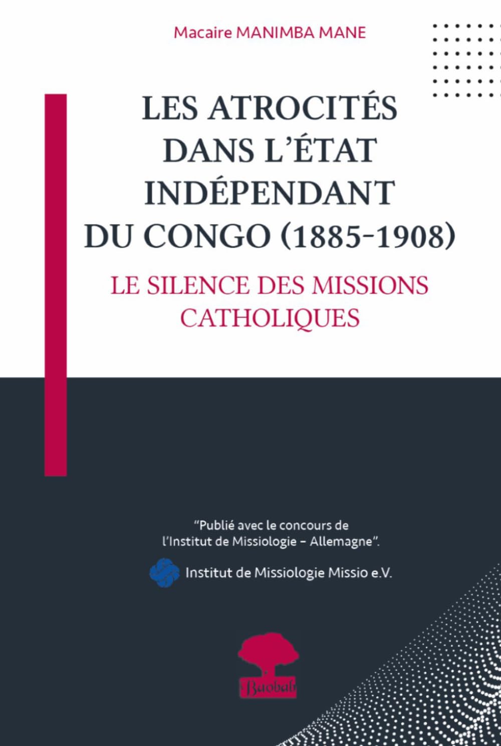 Les atrocités dans l'Etat Indépendant du Congo (1885-1908): Le silence des missions catholiques