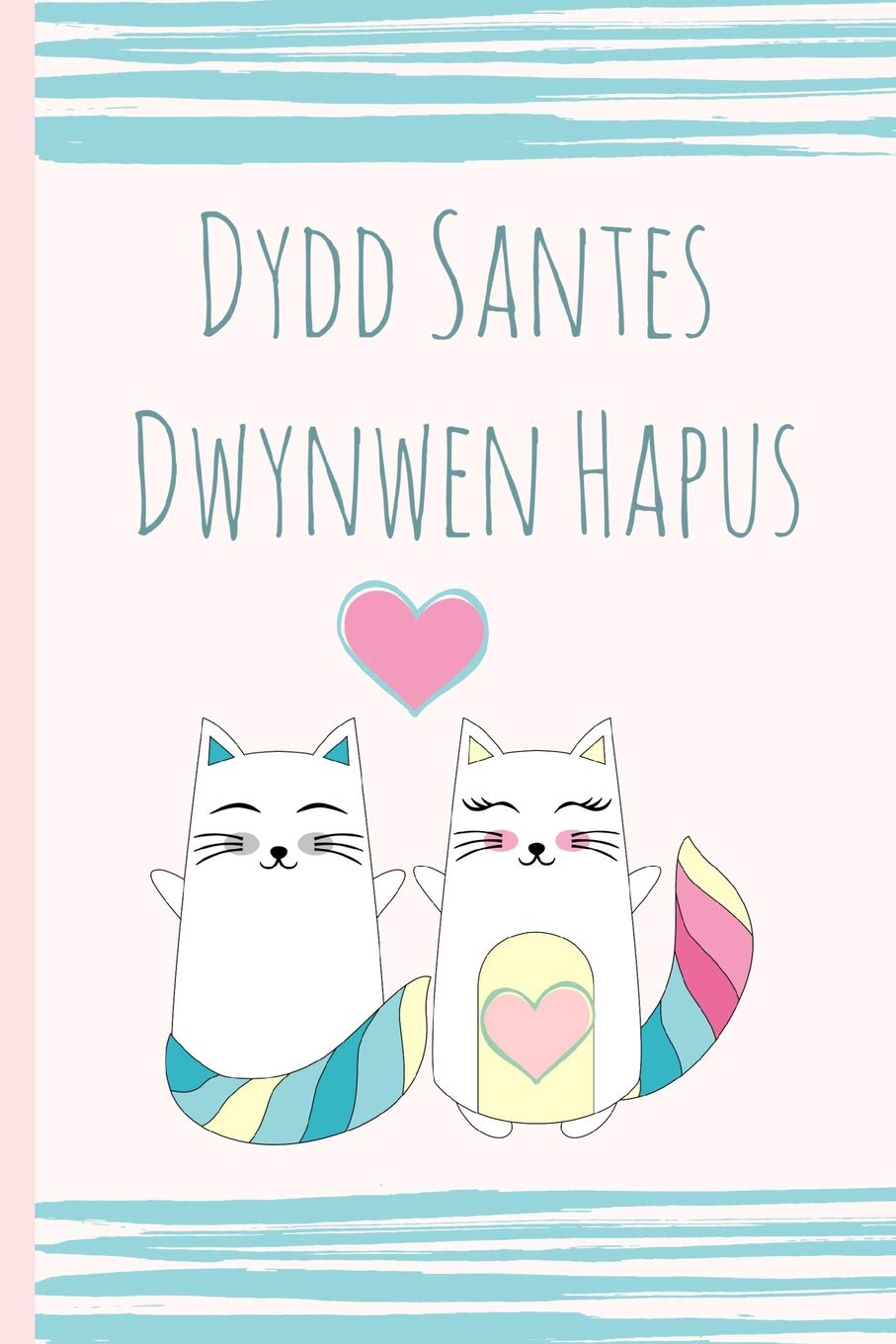 Dydd Santes Dwynwen Hapus: Welsh "Valentines" Notebook. Blank Lined Journal, Perfect as a lovely gift for your amazing partner & more useful than a card! Cat design