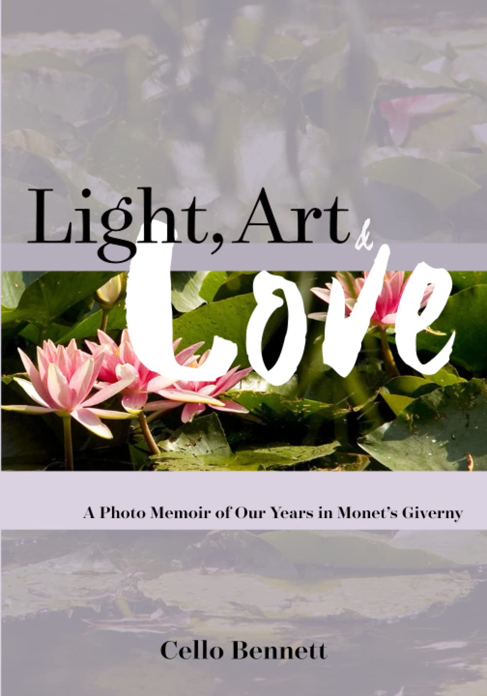 Light, Art & Love: A Photo Memoir of Our Years in Monet's Giverny      Paperback – June 17, 2022