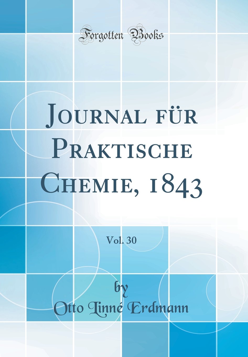 Journal für Praktische Chemie, 1843, Vol. 30 (Classic Reprint)