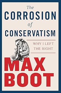 The Corrosion of Conservatism: Why I Left the Right