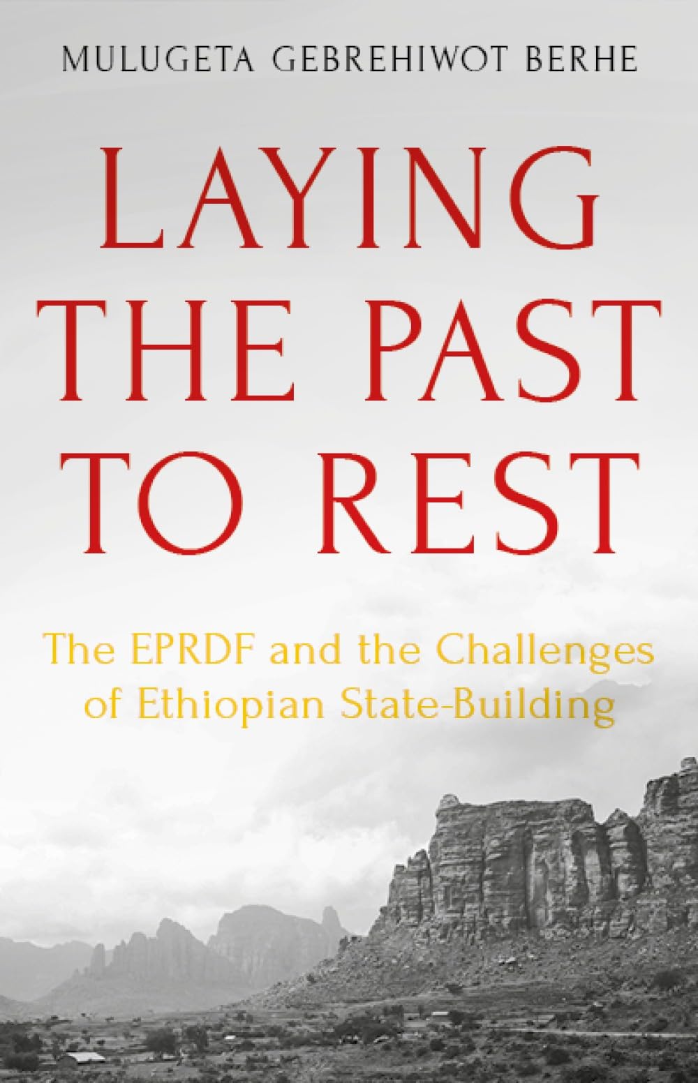 Buy Laying the Past to Rest: The EPRDF and the Challenges of Ethiopian State-Building — BookShops.in
