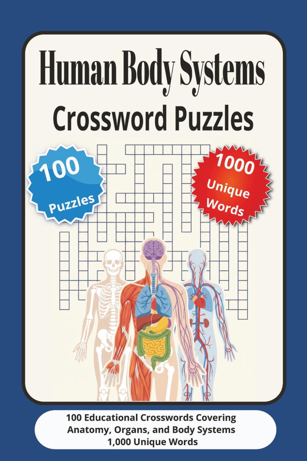 Human Body Systems Crossword Puzzles: 100 Educational Crosswords Covering Anatomy, Organs, and Body Systems – 1,000 Unique Words