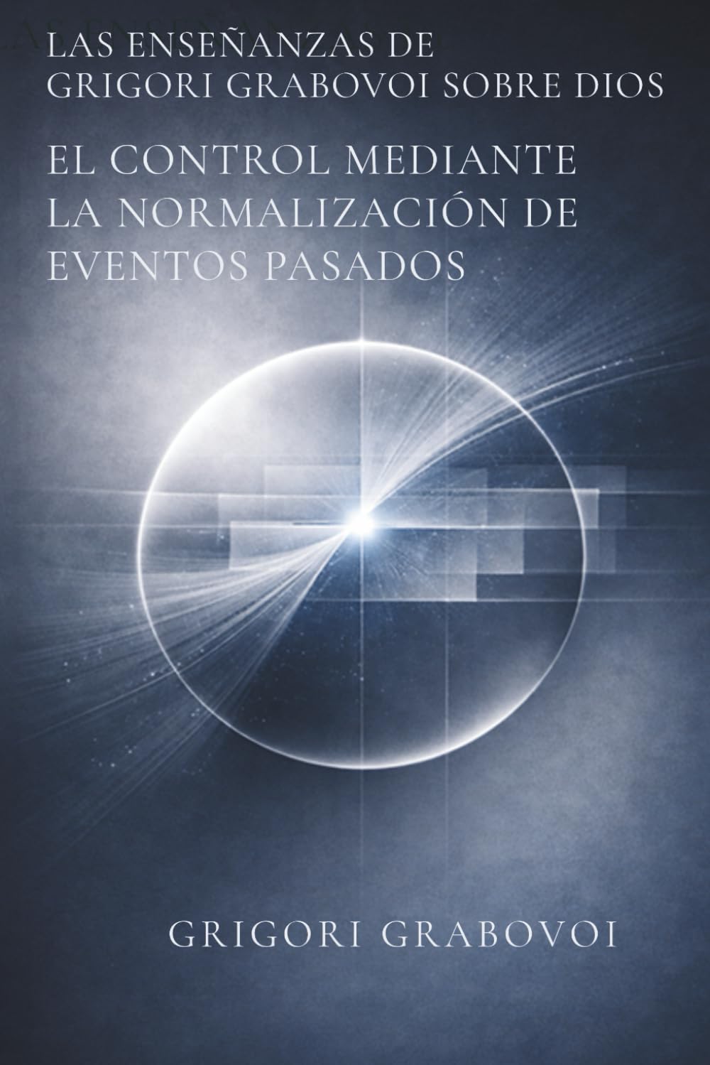 Las enseñanzas de Grigori Grabovoi sobre Dios. El control mediante la normalización de eventos pasados
