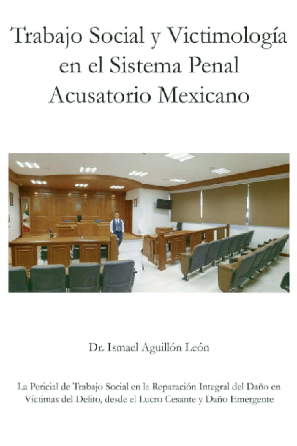 Trabajo Social y Victimología en el Sistema Penal Acusatorio Mexicano: La Pericial de Trabajo Social en la Reparación Integral del Daño en Víctimas del Delito, desde el Lucro Cesante y Daño Emergente