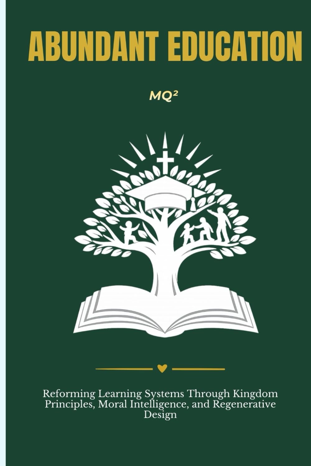 ABUNDANT EDUCATION: Building Kingdom-Aligned, Purpose-Driven, and Regenerative Learning Systems