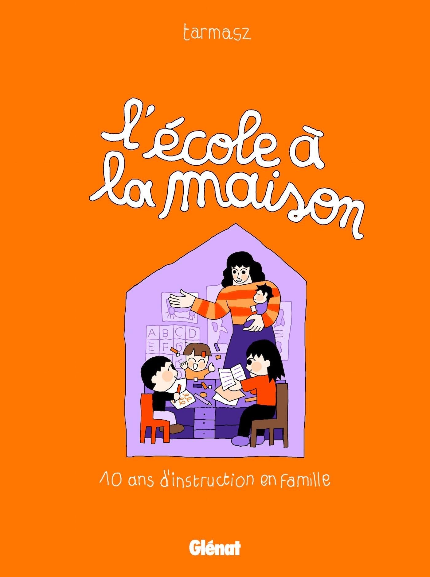L'ecole a la maison 10 ans d'instruction en famille -  Tarmasz - Glénat - cartonné - Bande dessinée