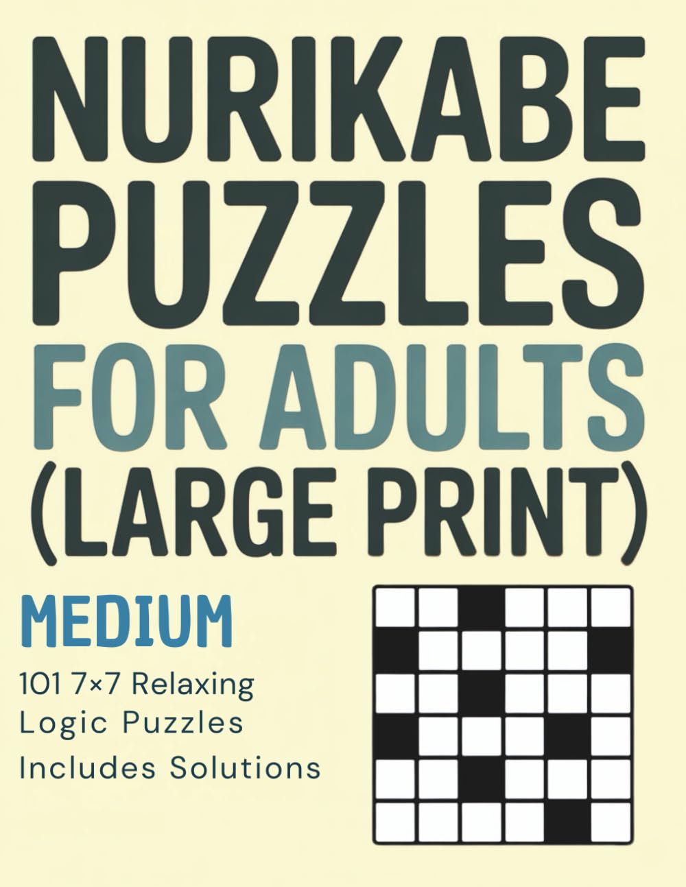 Nurikabe Puzzles for Adults (Large Print): Medium Level • 101 7×7 Relaxing Logic Puzzles • Includes Solutions