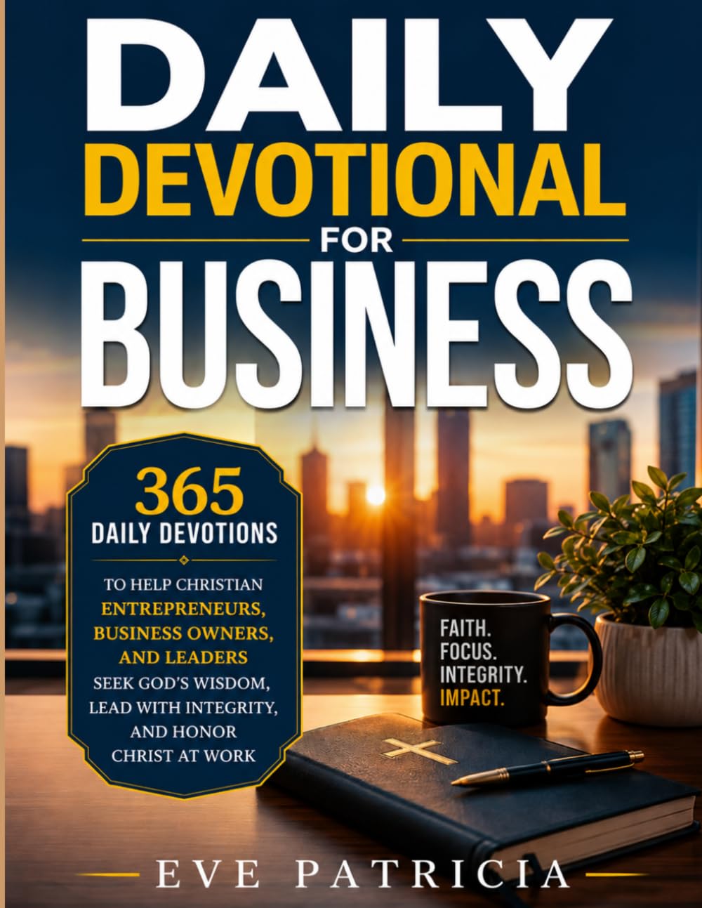 Daily Devotional for Business: 365 Daily Devotions to Help Christian Entrepreneurs, Business Owners, and Leaders Seek God's Wisdom, Lead with Integrity, and Honor Christ at Work