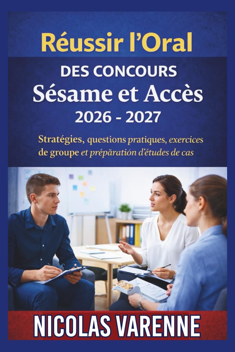 Réussir l’Oral des Concours Sésame et Accès 2026 - 2027: Stratégies, questions pratiques, exercices de groupe et préparation d'études de cas