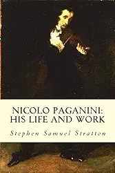 Nicolo Paganini: His Life and Work