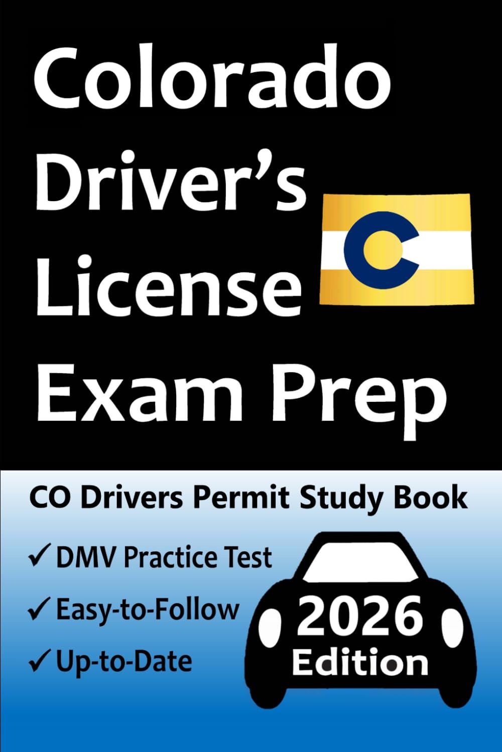 Colorado Driver’s License Exam Prep: 100 Practice Questions Based on the Latest DMV Manual, Detailed Answer Explanations, Road Signs, Traffic Laws, Top Tips for Passing the Road Skills Test, & More!