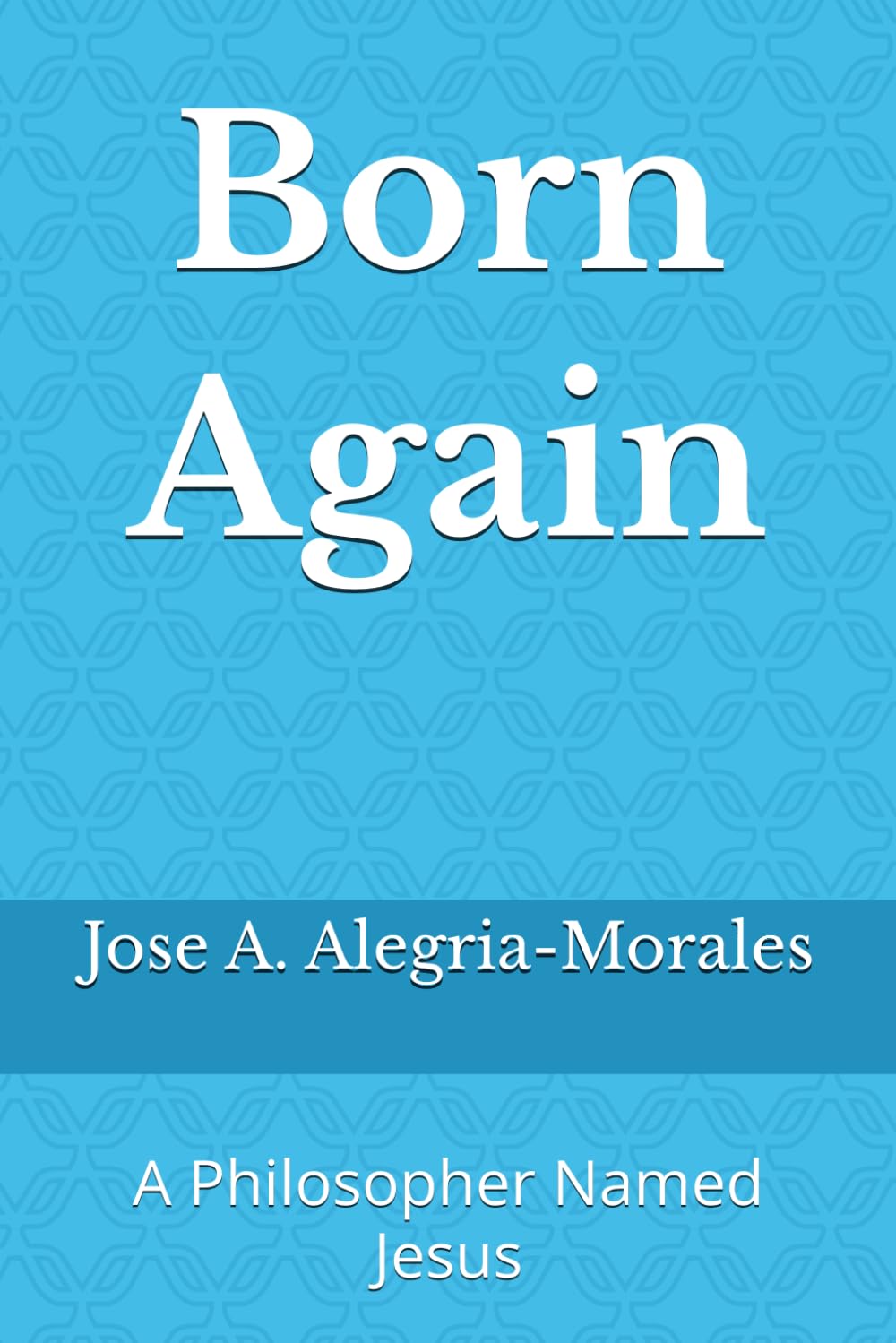 Born Again: A Philosopher Named Jesus