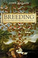 Breeding: The Human History of Heredity, Race, and Sex 0199239215 Book Cover