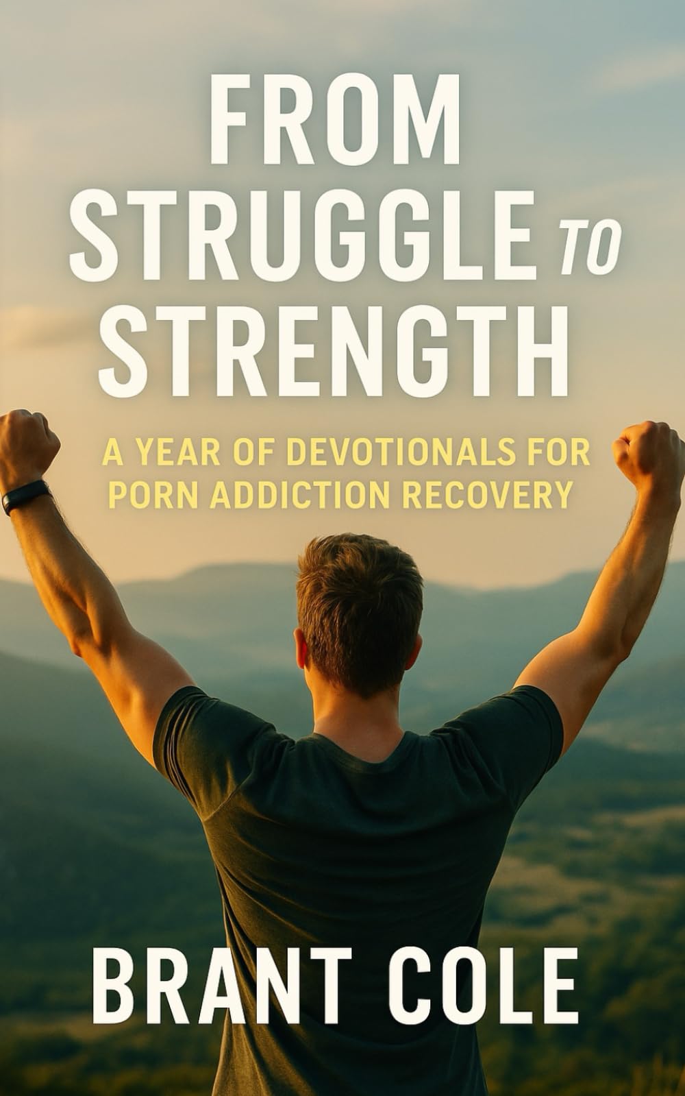 From Struggle To Strength: A Year Of Devotionals for Porn Addiction Recovery
