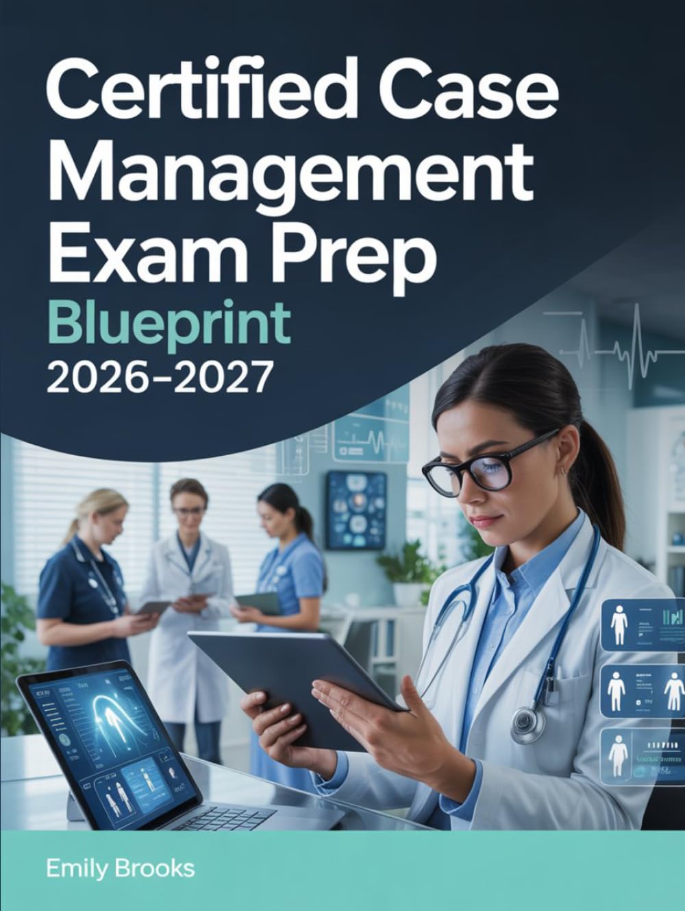 Certified Case Management Exam Prep Blueprint 2026–2027: CCM Review Guide with Key Concepts and Practice Exercises
