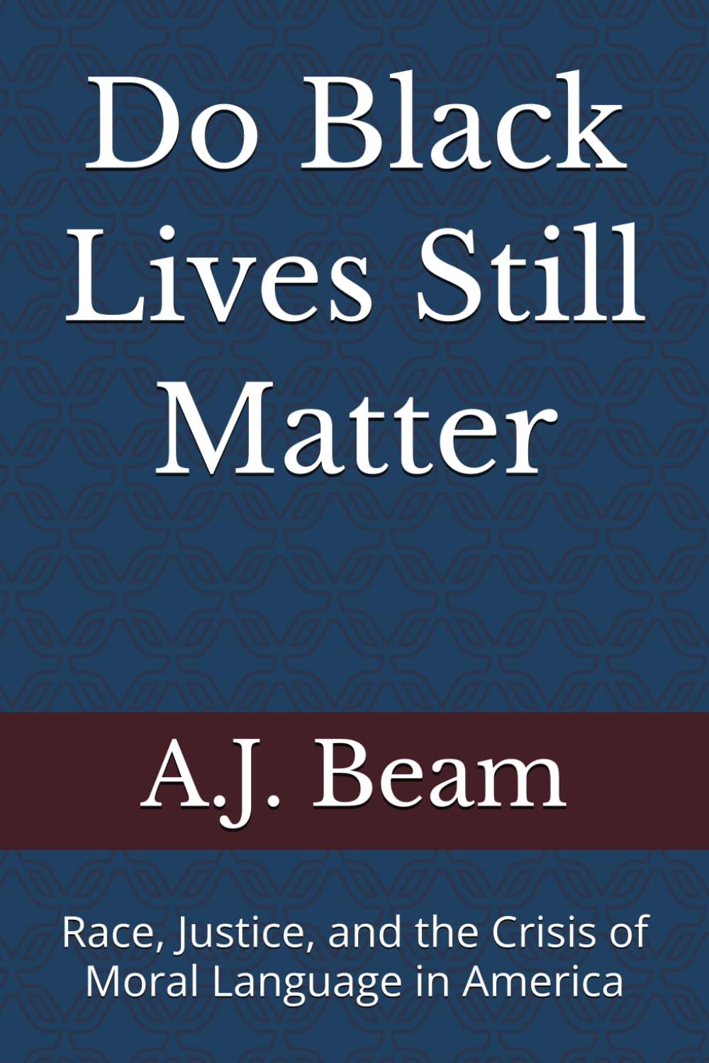 Do Black Lives Still Matter: Race, Justice, and the Crisis of Moral Language in America