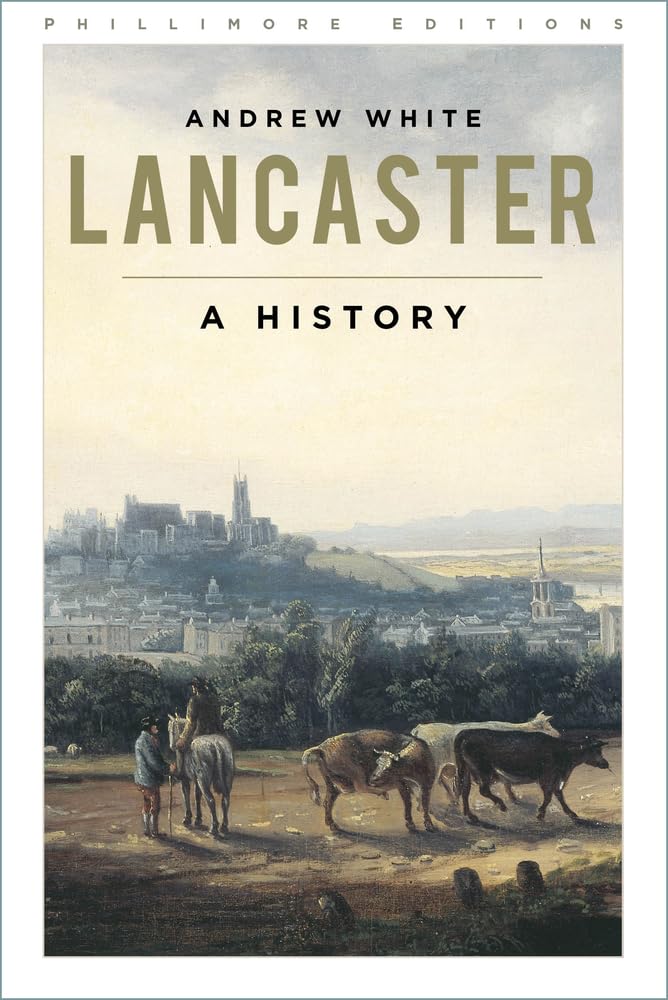 Lancaster: A History (Phillimore Editions)