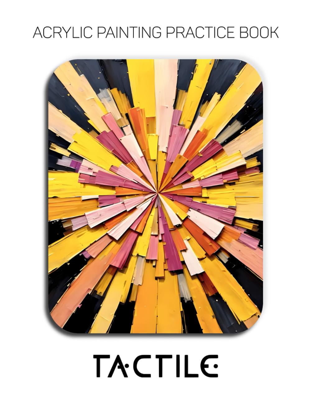 Acrylic Painting Practice Book - Tactile: A Sculptural Journey into Impasto, Texture, and Dimensional Form
