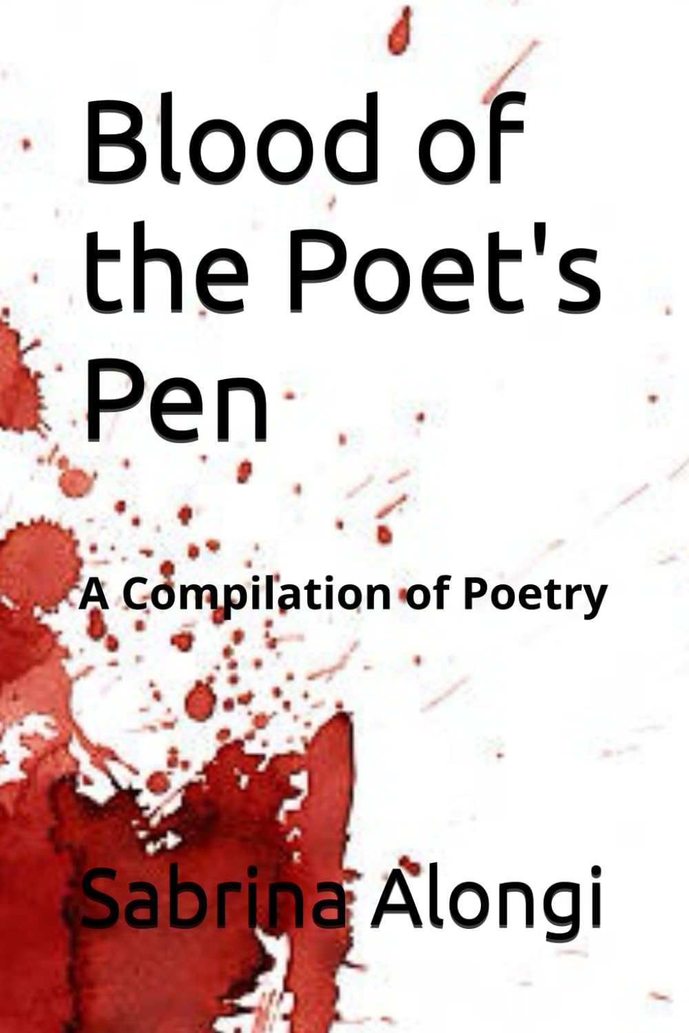 Blood of the Poet's Pen: A Compilation of Poetry
