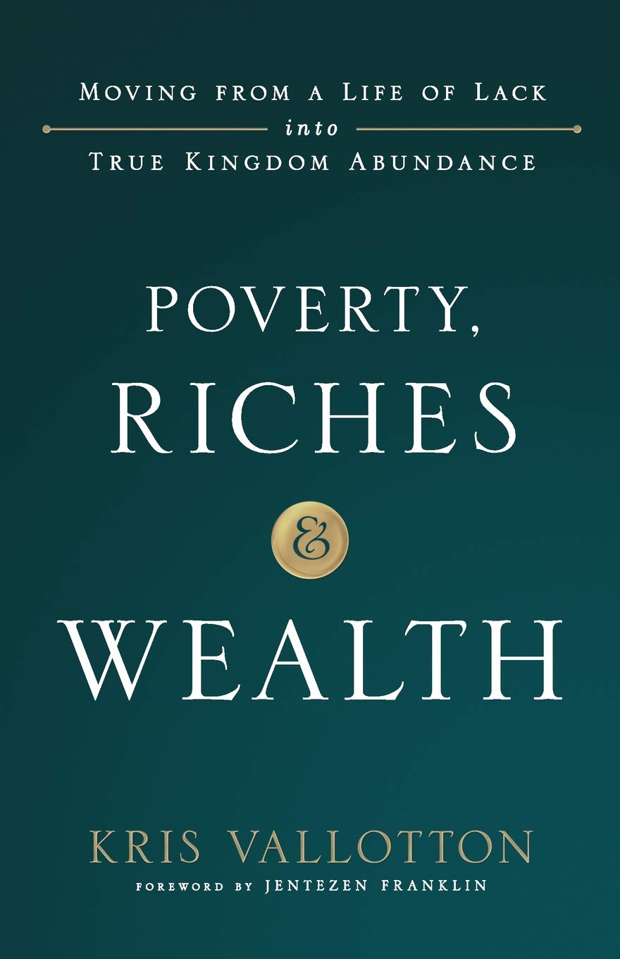 Poverty, Riches and Wealth: Moving from a Life of Lack into True Kingdom Abundance
