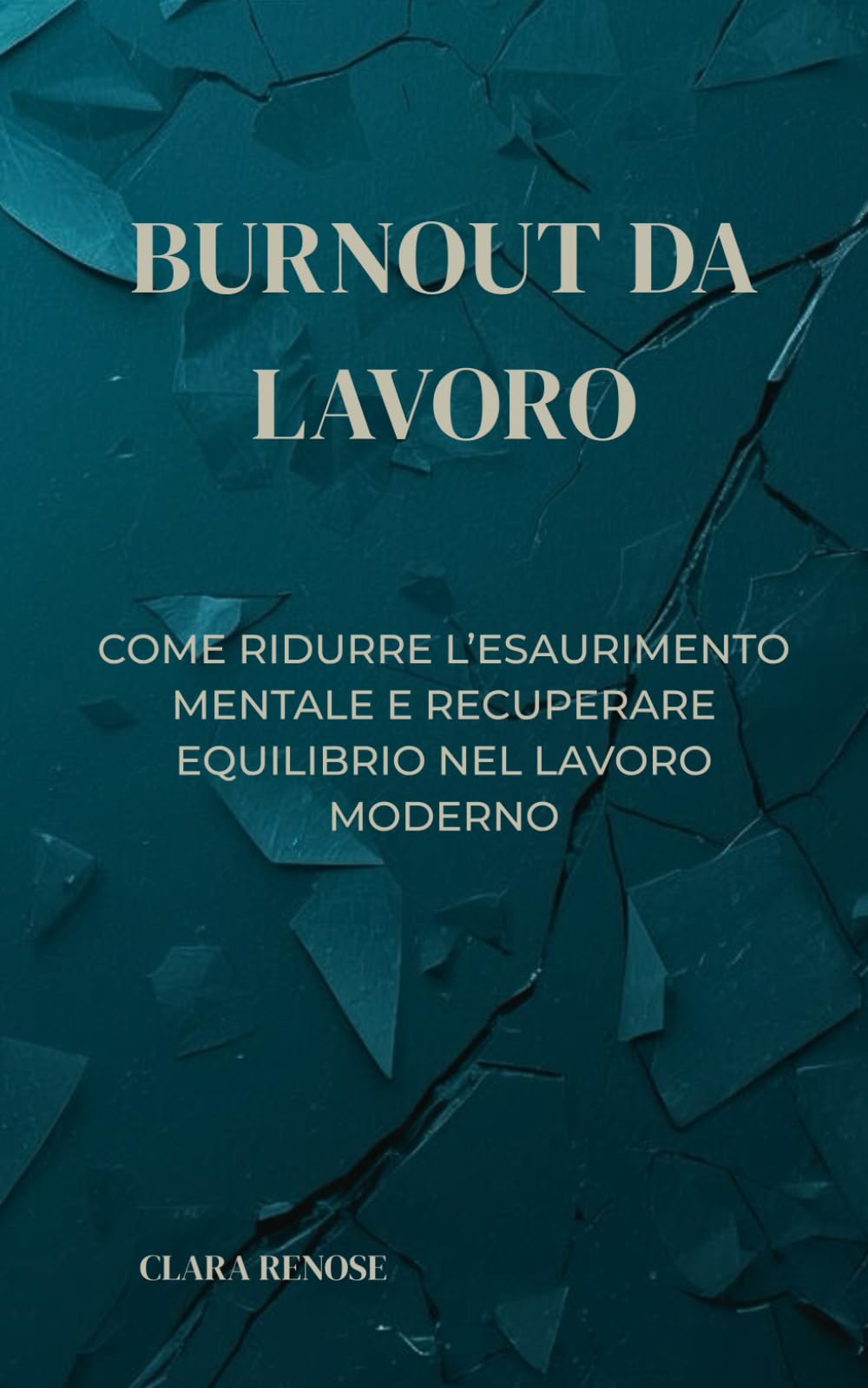 BURNOUT DA LAVORO: COME RIDURRE L’ESAURIMENTO MENTALE E RECUPERARE EQUILIBRIO NEL LAVORO MODERNO (VITE SOSTENIBILI: Lavoro, mente e vita nella complessità moderna.)