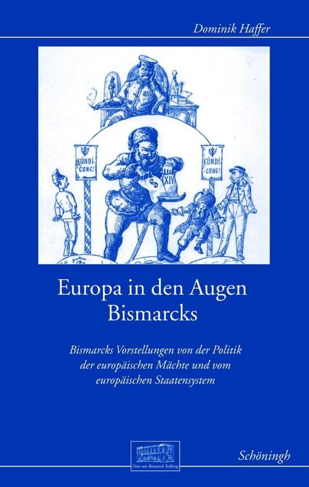 Europa in den Augen Bismarcks. Bismarcks Vorstellungen von der Politik der europäischen Machte und vom europäischen Staatensystem: Bismarcks ... Wissenschaftliche Reihe)