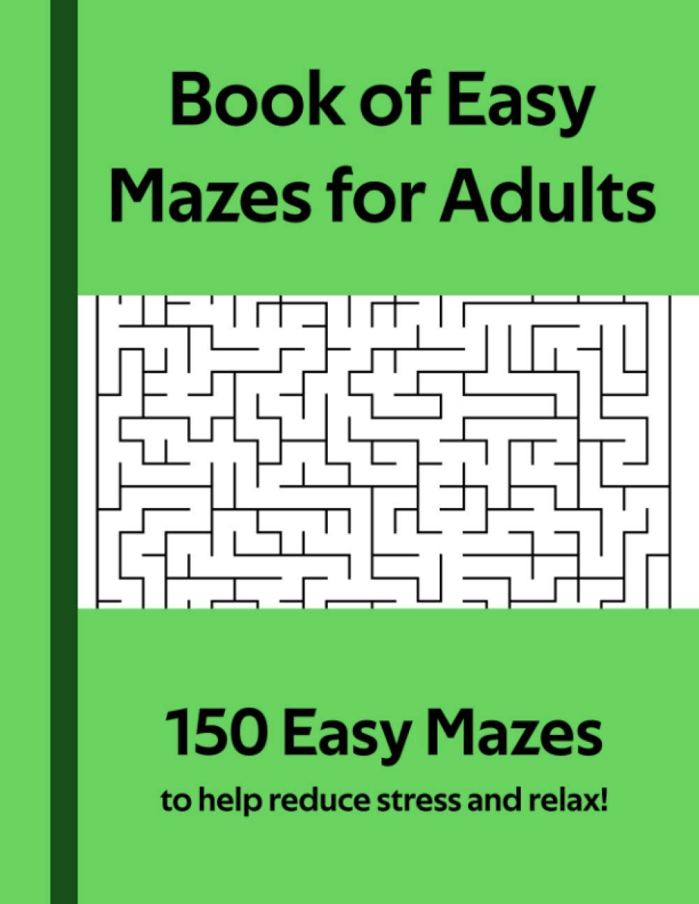 Book of Easy Mazes for Adults: 150 Easy Mazes to help reduce stress and relax!