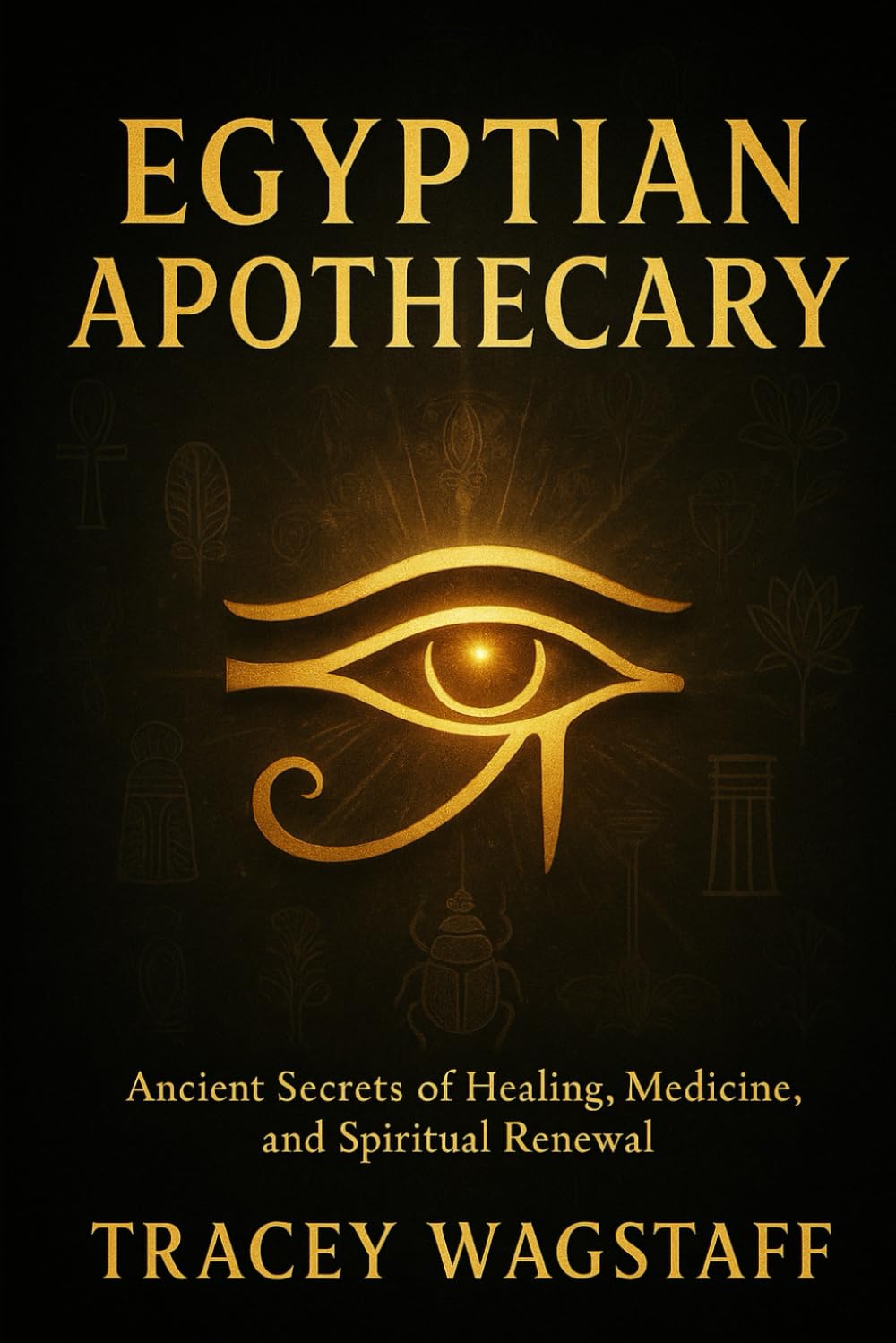 Egyptian Apothecary: Ancient Secrets of Healing, Medicine, and Spiritual Renewal