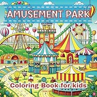 A Fun-Filled Amusement Park Coloring Book for Kids: Themed Park and Carnival Coloring Book Featuring Roller Coasters, Ferries Wheels, Merry-Go-Round, ... More. Perfect Gift for Kids Who Loves Rides! B0D8GZJSXN Book Cover
