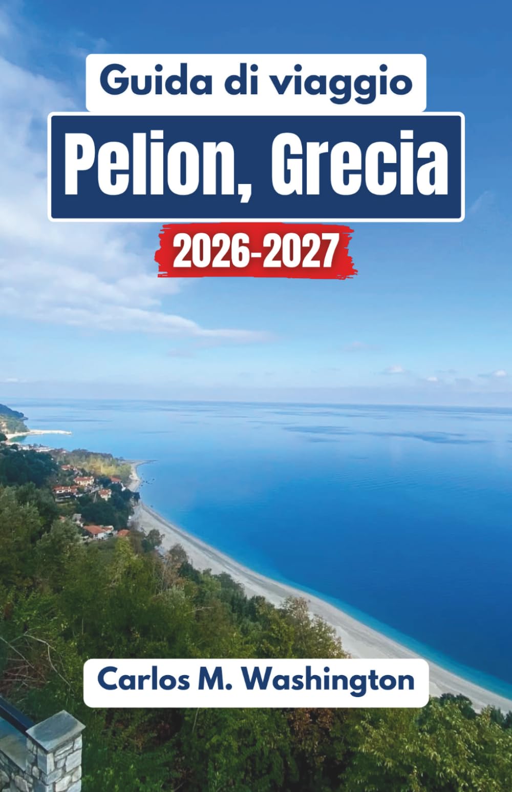 Guida di viaggio Pelion, Grecia 2026-2027: Esplora montagne panoramiche, spiagge tranquille, villaggi tradizionali, monumenti storici, cucina regionale e cultura costiera