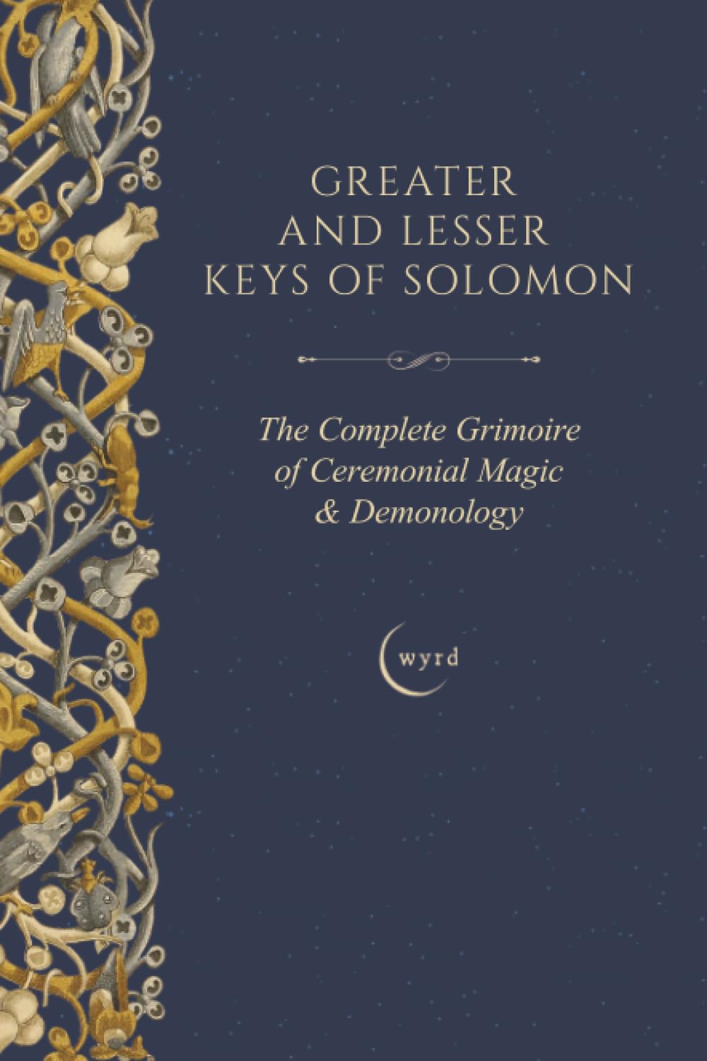 Greater and Lesser Keys of Solomon: The Complete Grimoire of Ceremonial Magic & Demonology