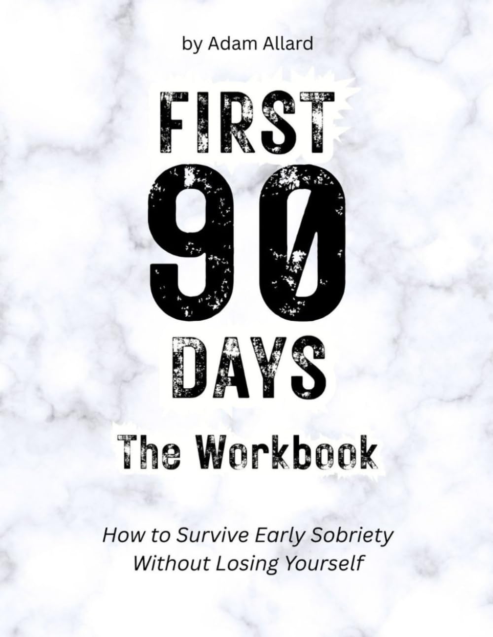 First 90 Days The Workbook: How to Survive Early Sobriety Without Losing Yourself