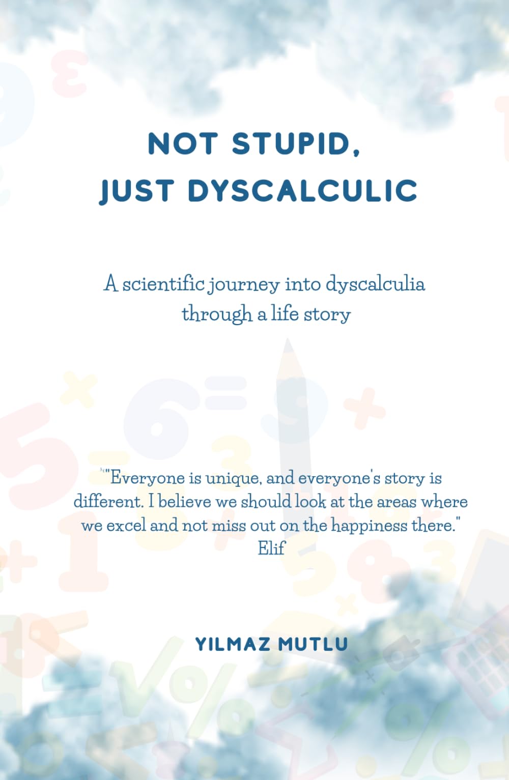 NOT STUPID, JUST DYSCALCULIC: A scientific journey into dyscalculia through a life story