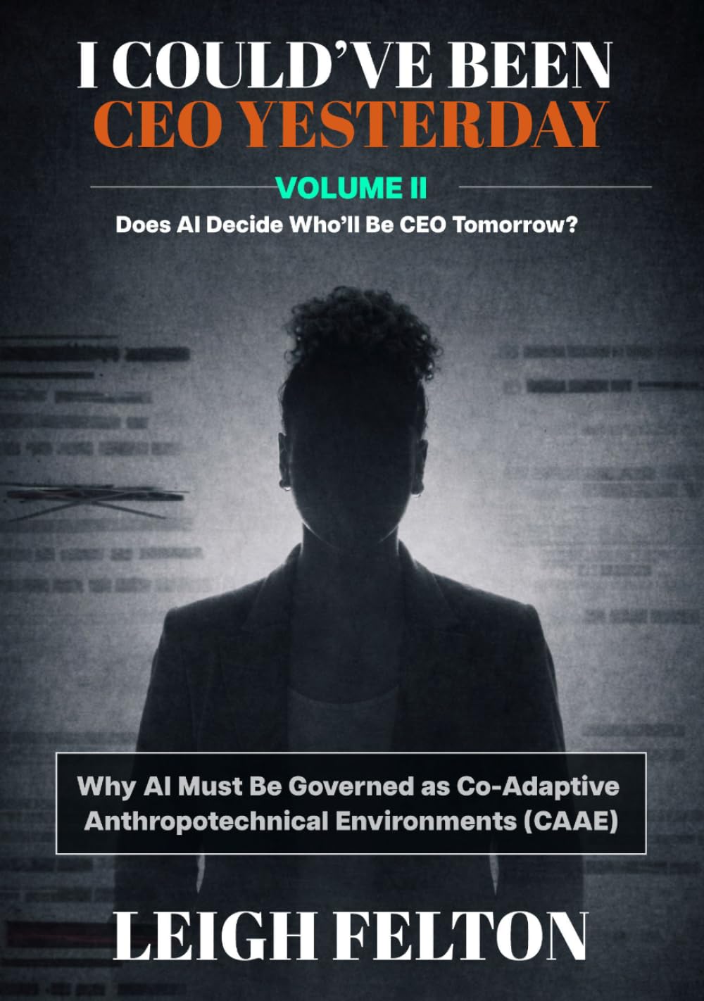 I COULD'VE BEEN CEO YESTERDAY: Does AI Decide Who'll Be CEO Tomorrow?: VOLUME II: Why AI Must Be Governed as Co-Adaptive Anthropotechnical ... CEO Tomorrow? | The AI as Environment Series)